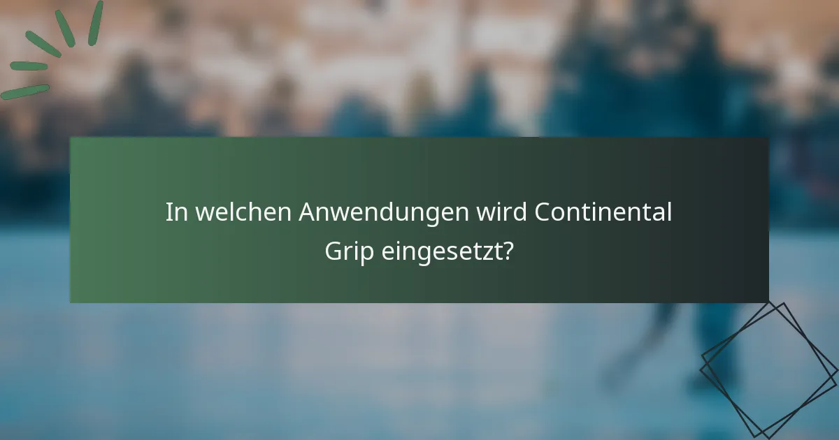 In welchen Anwendungen wird Continental Grip eingesetzt?