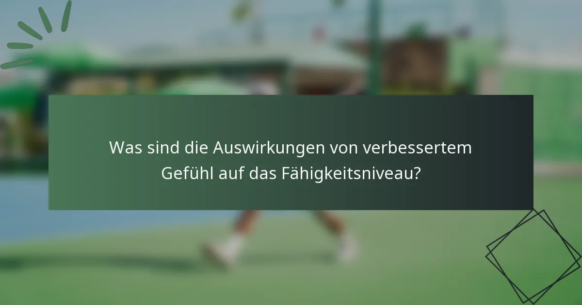 Was sind die Auswirkungen von verbessertem Gefühl auf das Fähigkeitsniveau?
