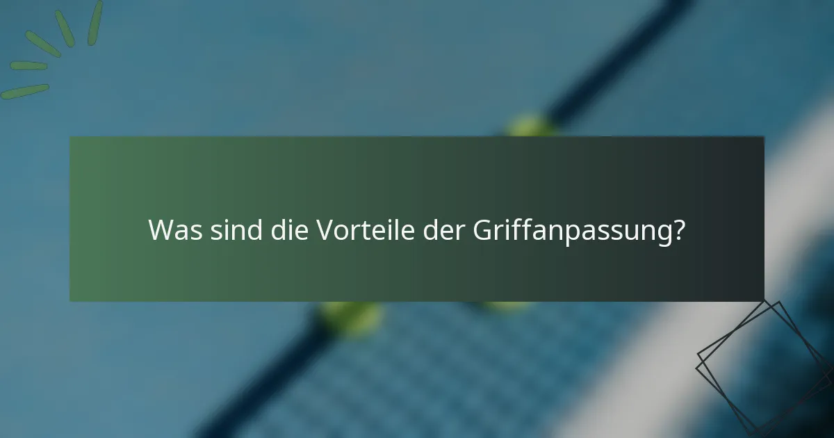 Was sind die Vorteile der Griffanpassung?