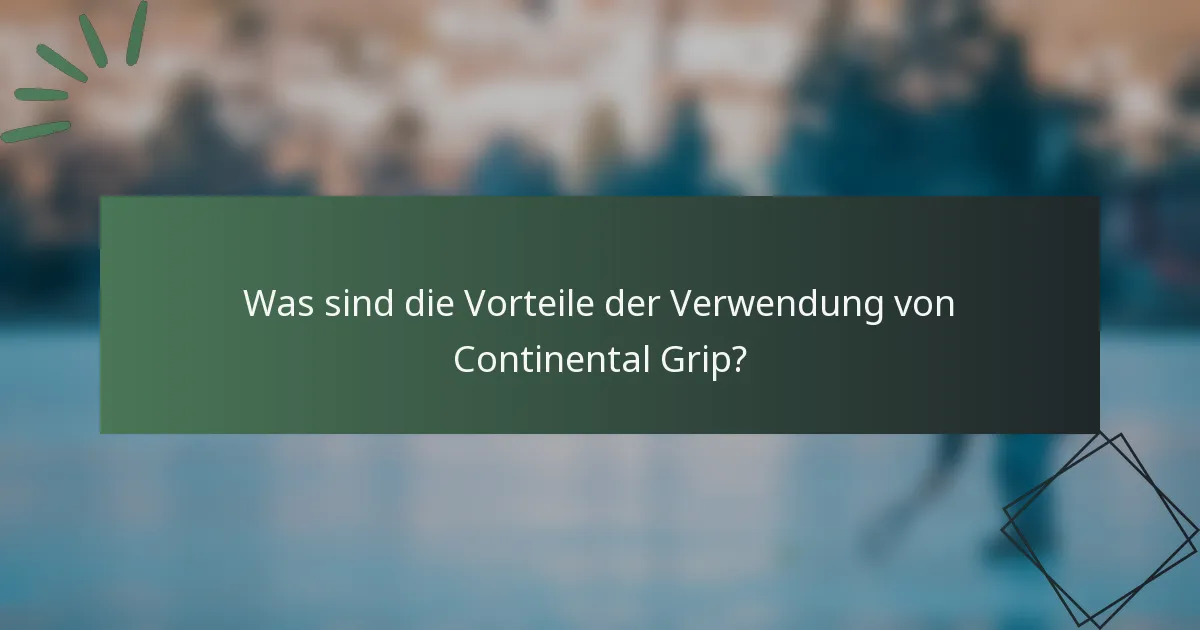 Was sind die Vorteile der Verwendung von Continental Grip?