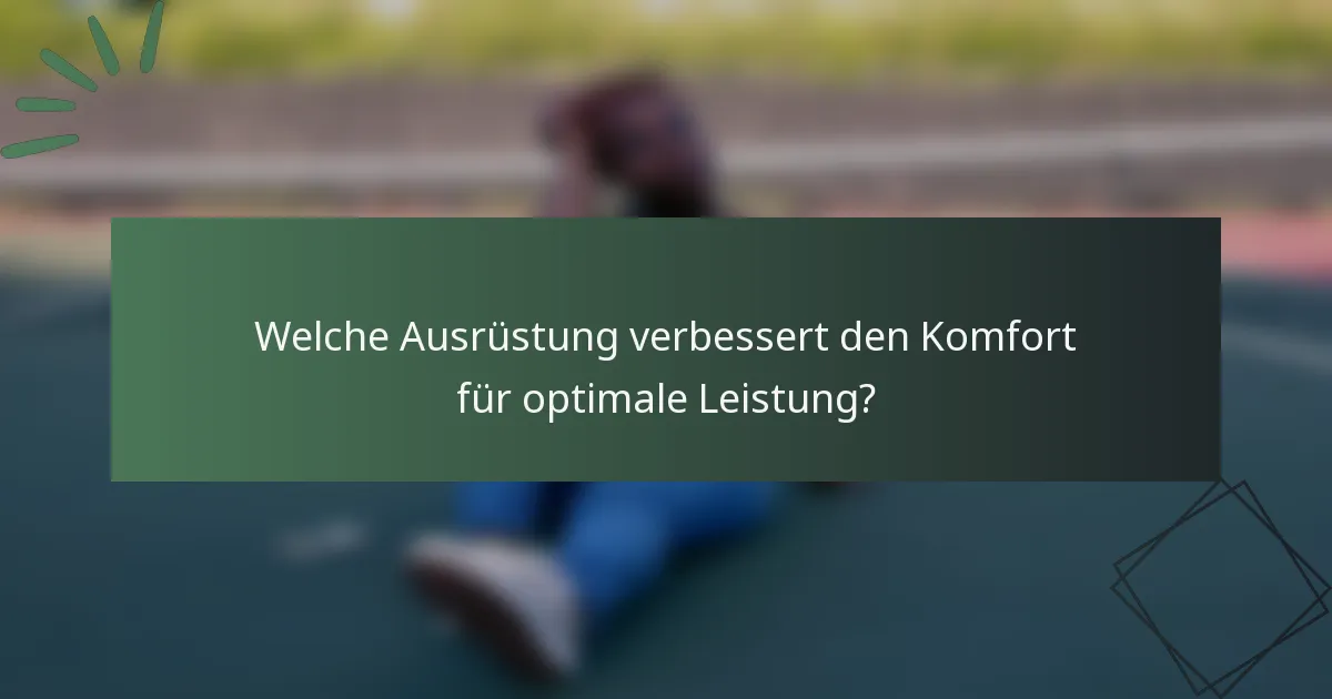 Welche Ausrüstung verbessert den Komfort für optimale Leistung?