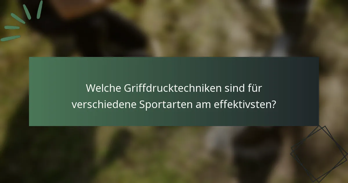 Welche Griffdrucktechniken sind für verschiedene Sportarten am effektivsten?