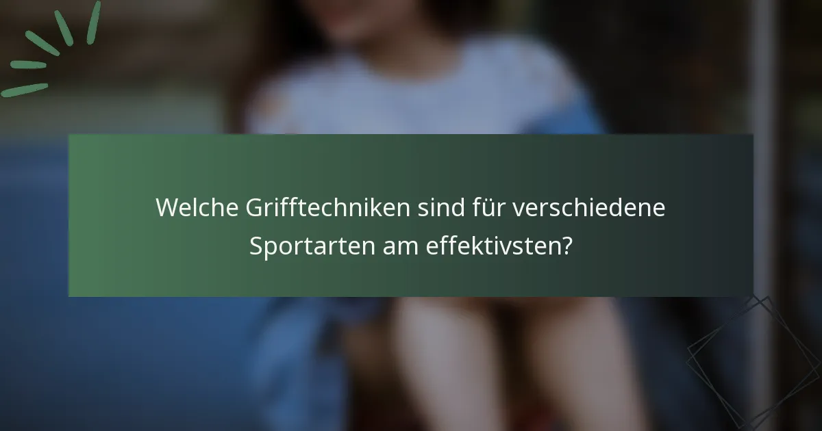 Welche Grifftechniken sind für verschiedene Sportarten am effektivsten?