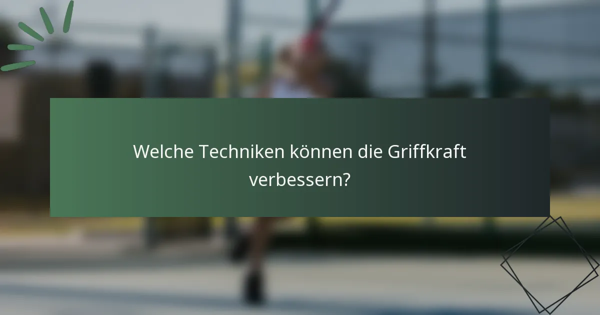 Welche Techniken können die Griffkraft verbessern?