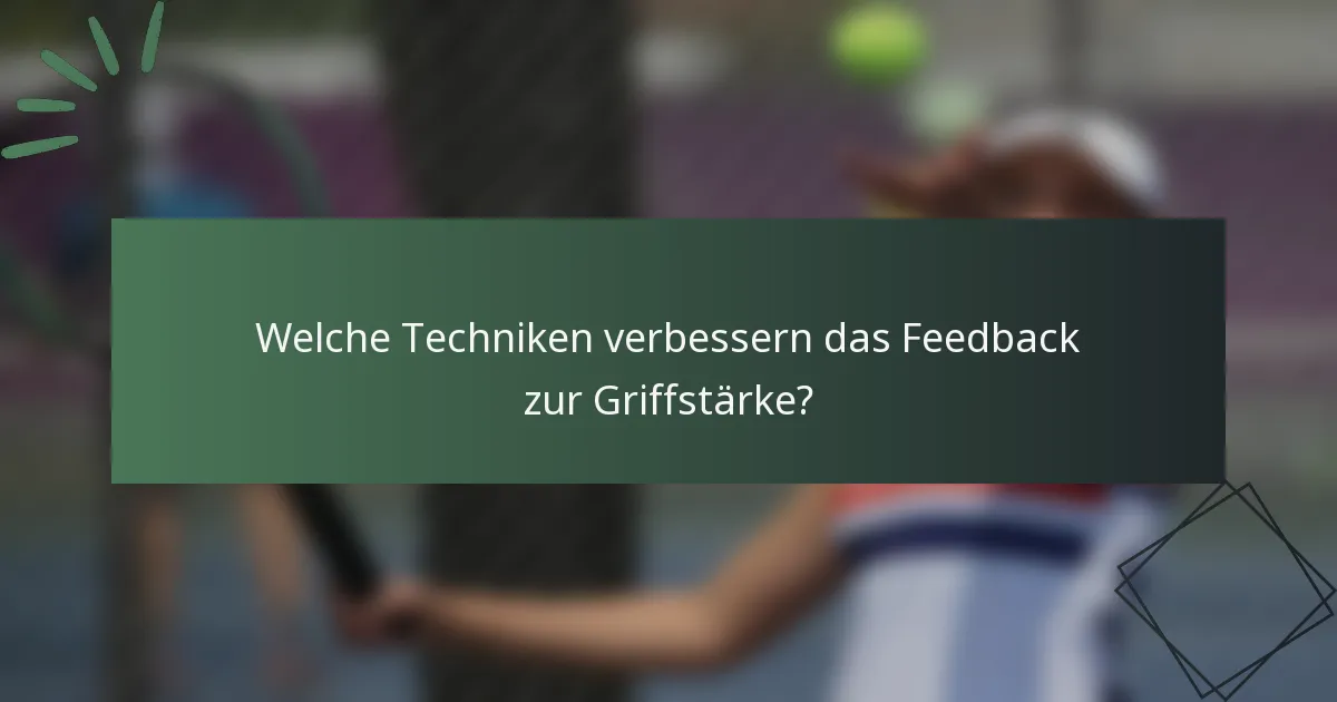 Welche Techniken verbessern das Feedback zur Griffstärke?