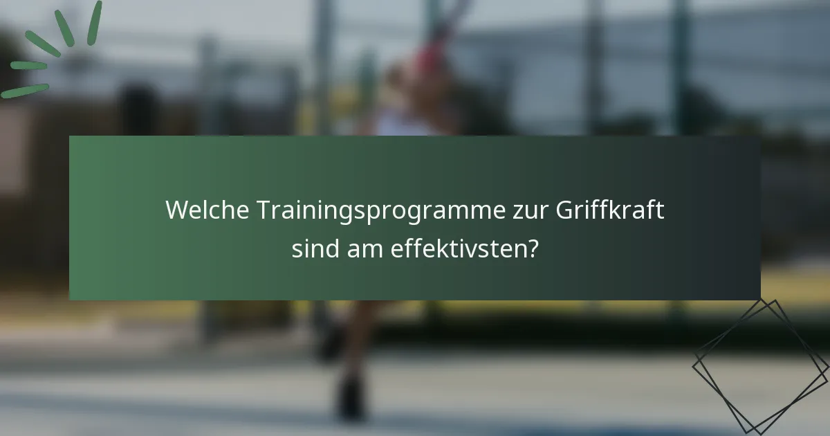 Welche Trainingsprogramme zur Griffkraft sind am effektivsten?