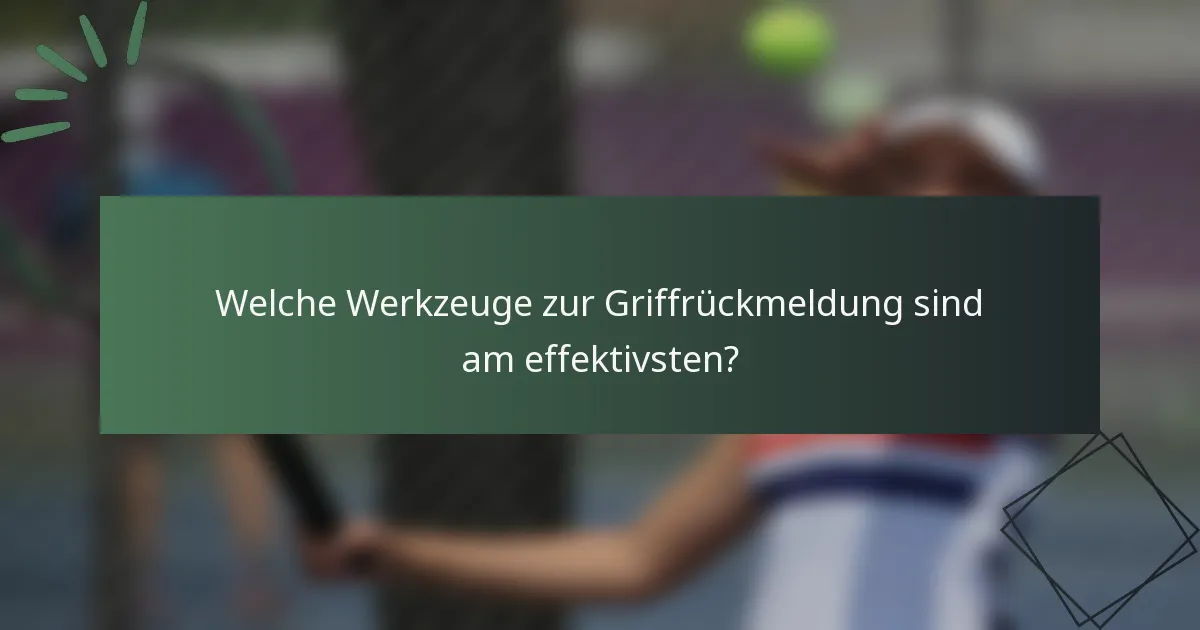Welche Werkzeuge zur Griffrückmeldung sind am effektivsten?
