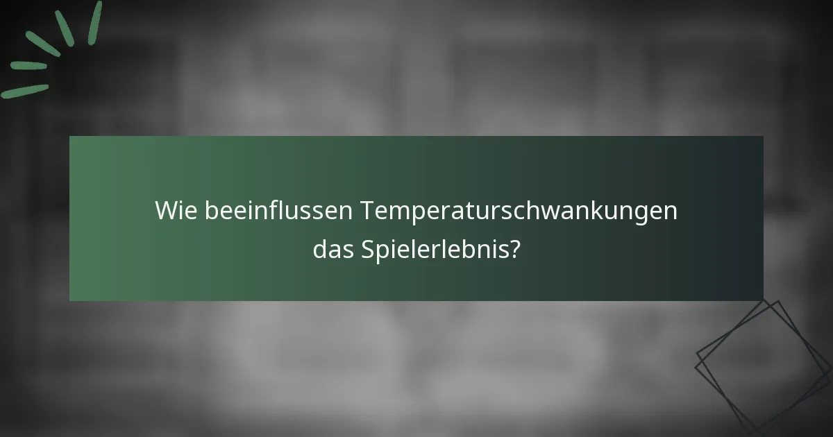 Wie beeinflussen Temperaturschwankungen das Spielerlebnis?