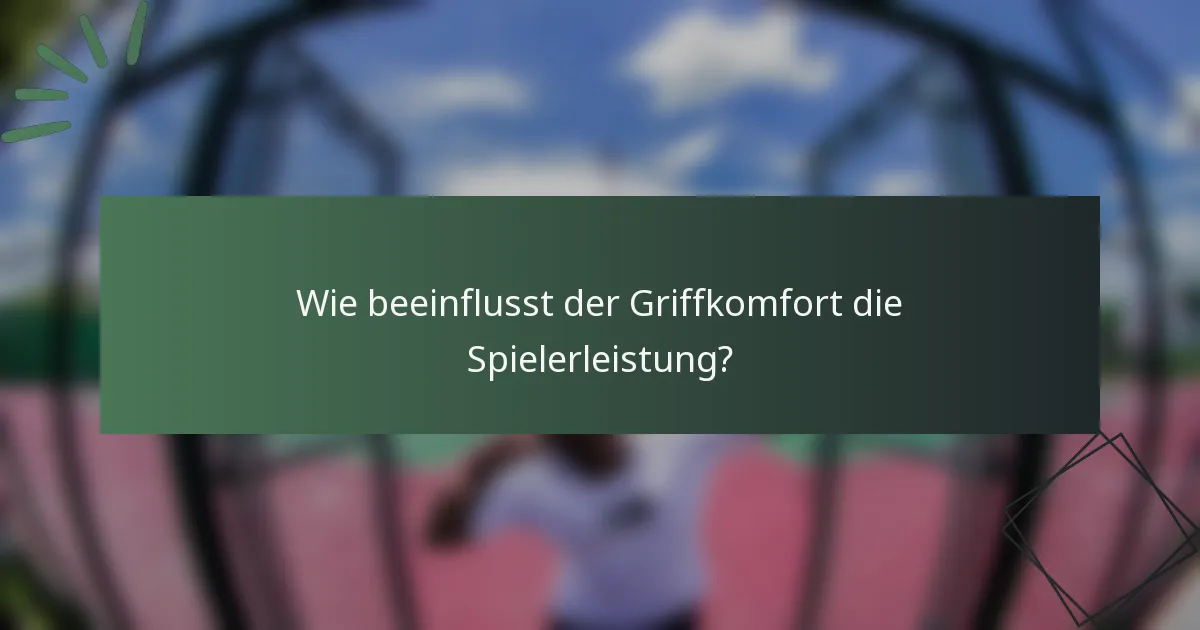 Wie beeinflusst der Griffkomfort die Spielerleistung?