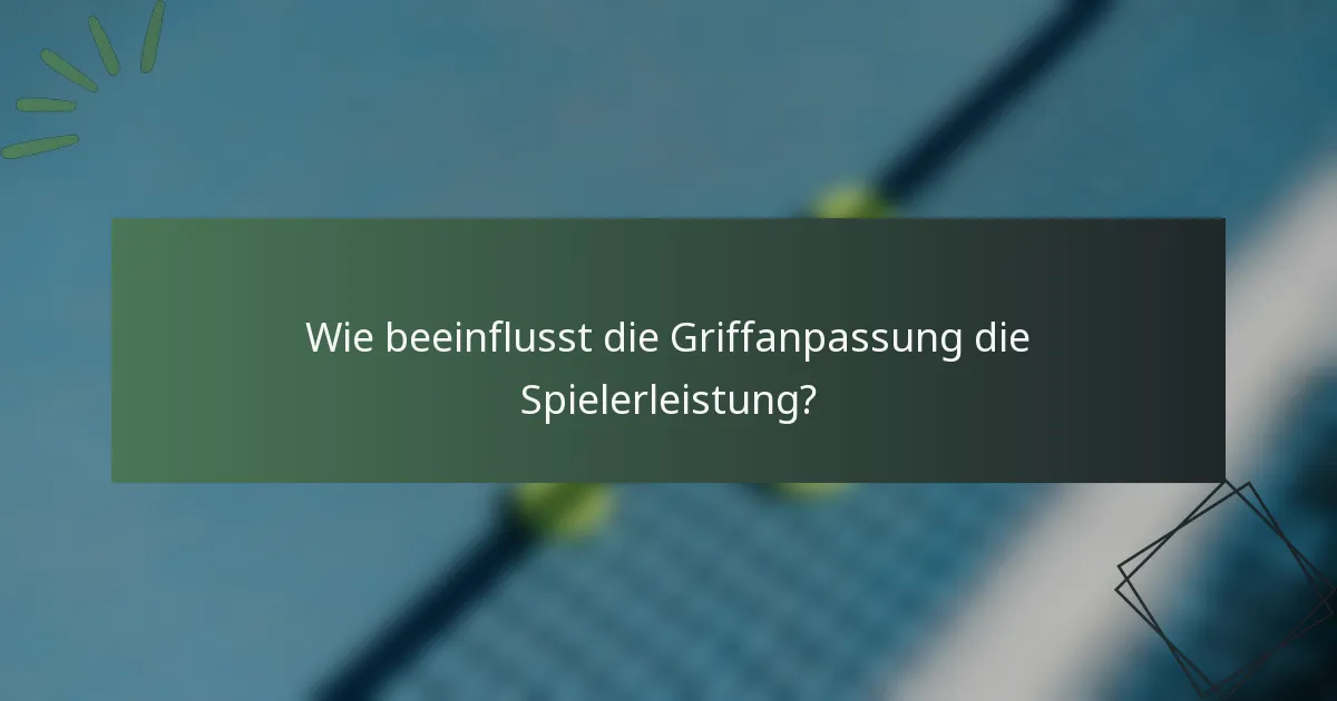 Wie beeinflusst die Griffanpassung die Spielerleistung?