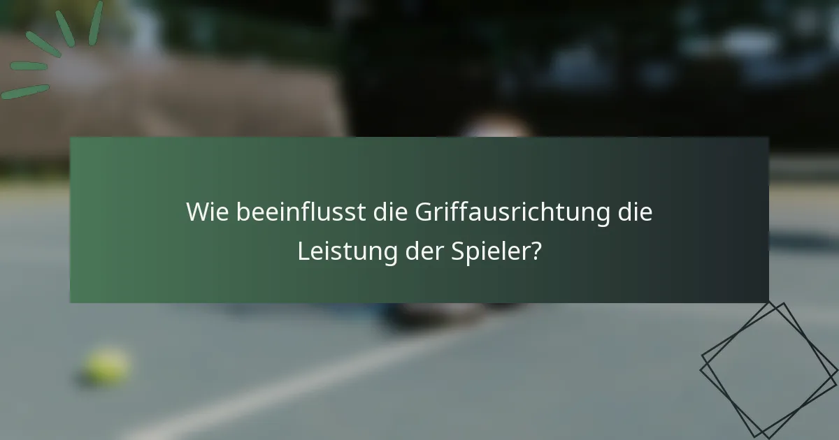 Wie beeinflusst die Griffausrichtung die Leistung der Spieler?