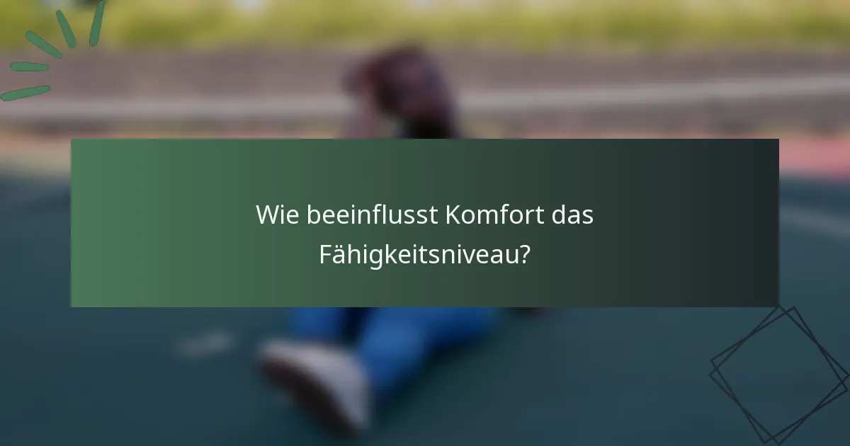 Wie beeinflusst Komfort das Fähigkeitsniveau?