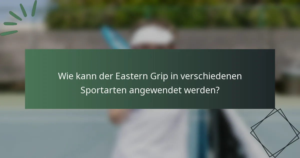 Wie kann der Eastern Grip in verschiedenen Sportarten angewendet werden?