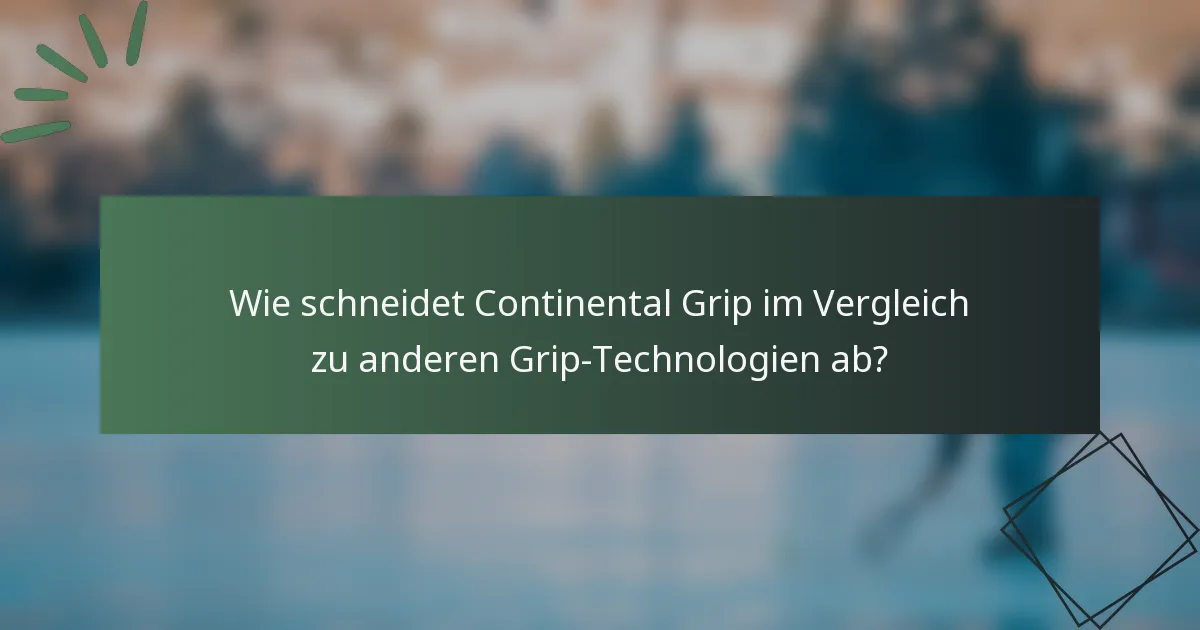 Wie schneidet Continental Grip im Vergleich zu anderen Grip-Technologien ab?