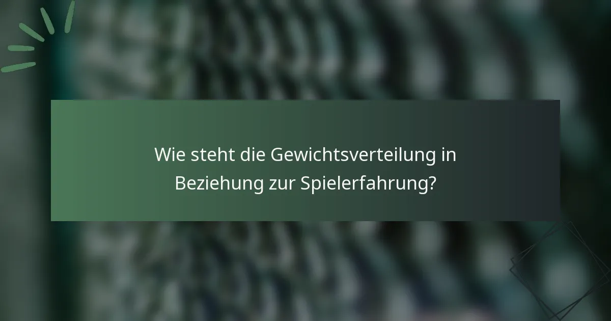 Wie steht die Gewichtsverteilung in Beziehung zur Spielerfahrung?
