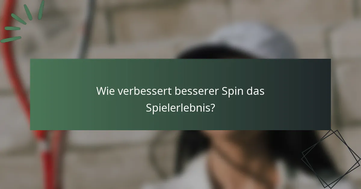 Wie verbessert besserer Spin das Spielerlebnis?