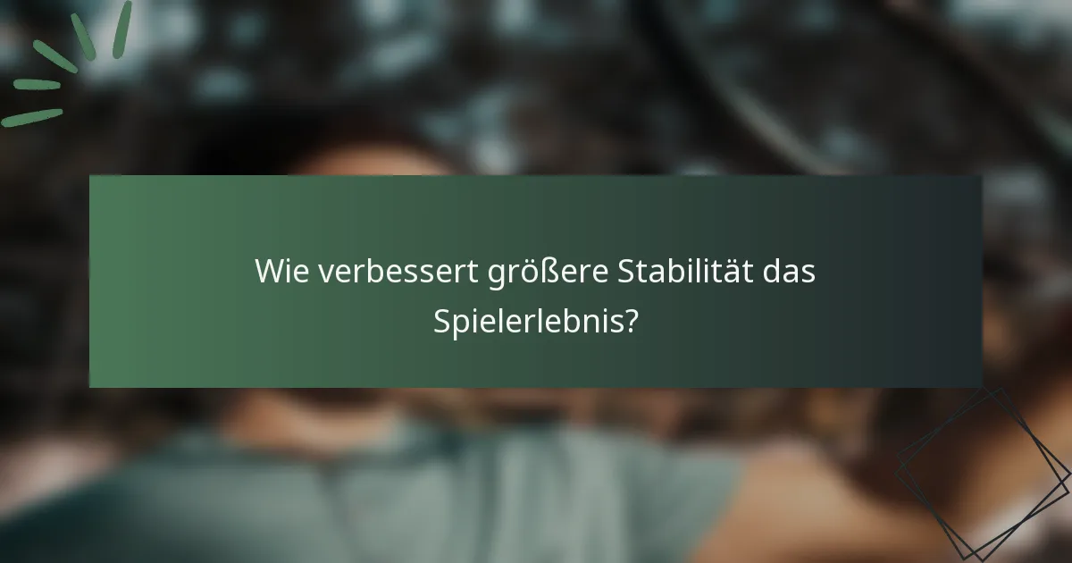 Wie verbessert größere Stabilität das Spielerlebnis?